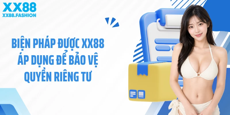 Biện pháp được XX88 áp dụng để bảo vệ quyền riêng tư