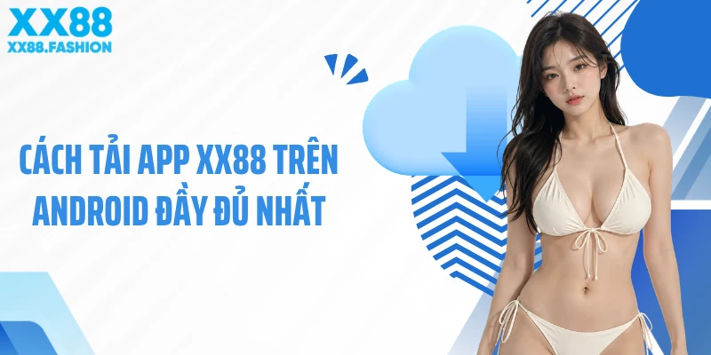 Cách tải app XX88 trên Android đầy đủ nhất