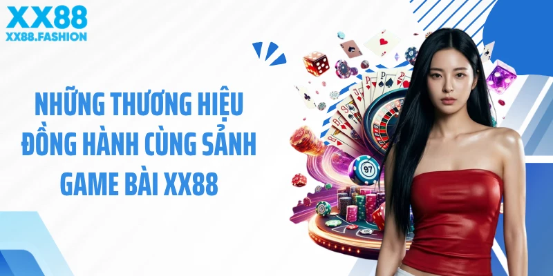 Những thương hiệu đồng hành cùng sảnh game bài XX88
