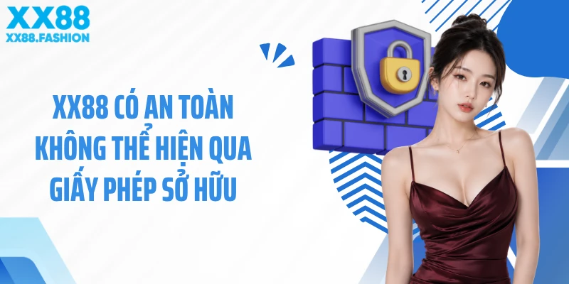 XX88 có an toàn không thể hiện qua giấy phép sở hữu